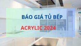 Báo giá tủ bếp hiện đại sử dụng cánh Acryic 2024